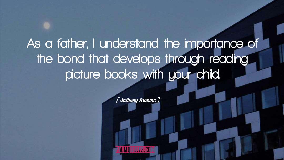 Anthony Browne Quotes: As a father, I understand