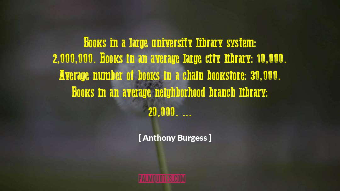 Anthony Burgess Quotes: Books in a large university