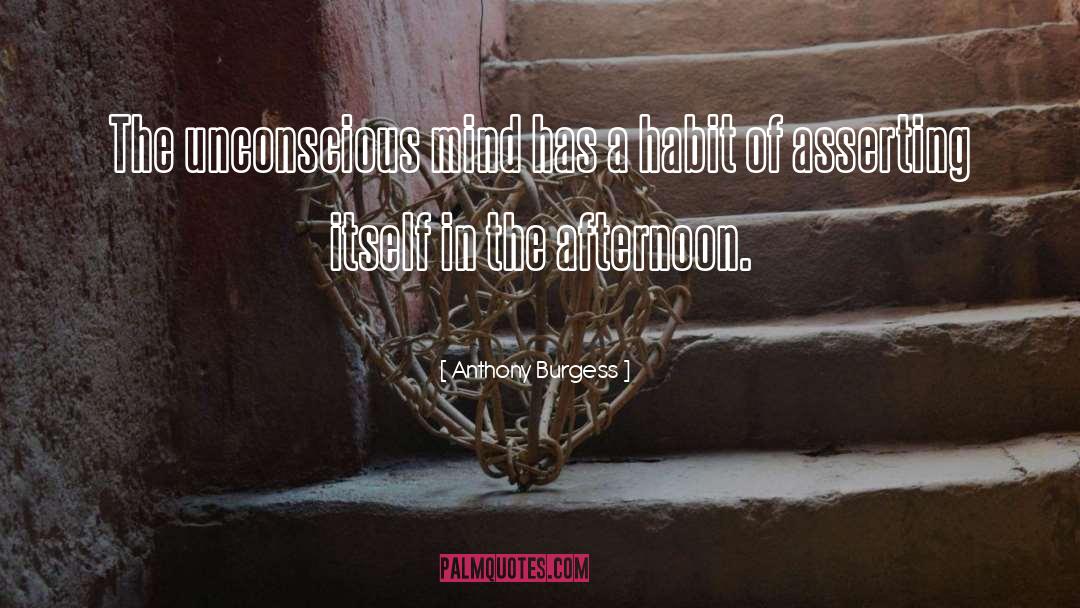 Anthony Burgess Quotes: The unconscious mind has a