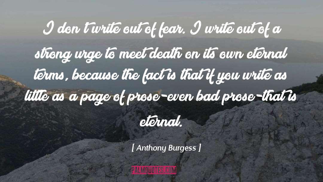 Anthony Burgess Quotes: I don't write out of