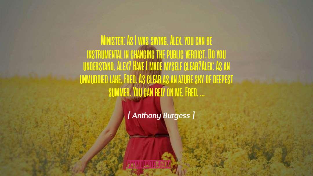 Anthony Burgess Quotes: Minister: As I was saying,