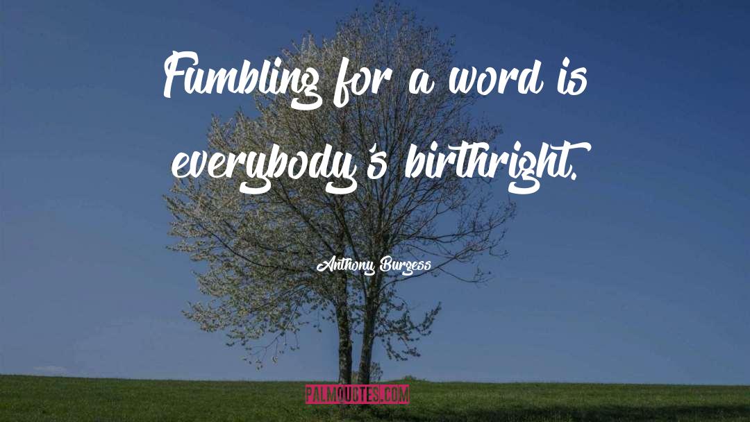 Anthony Burgess Quotes: Fumbling for a word is