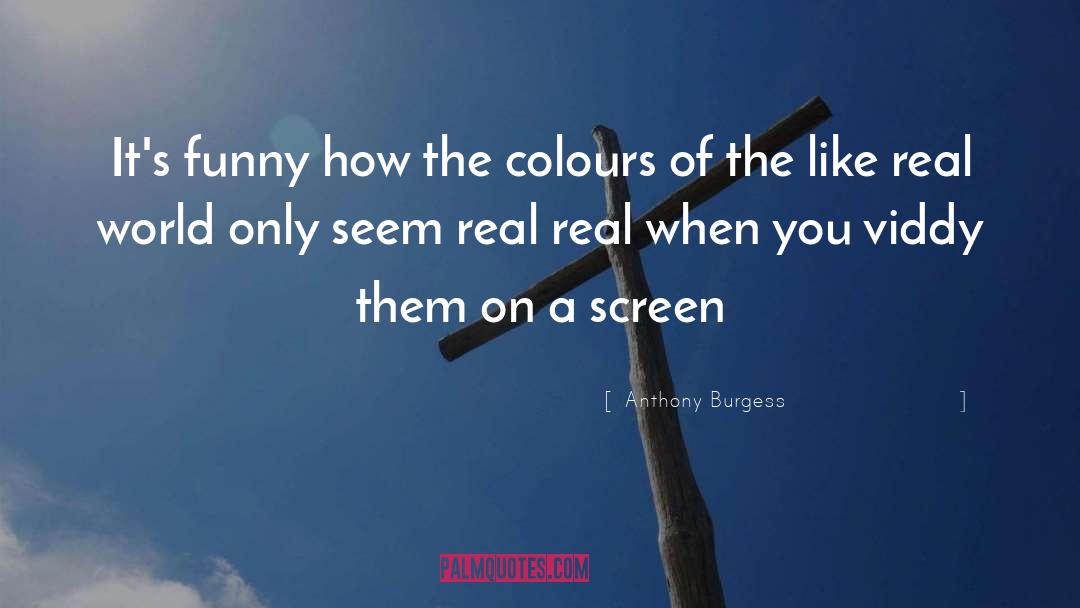 Anthony Burgess Quotes: It's funny how the colours