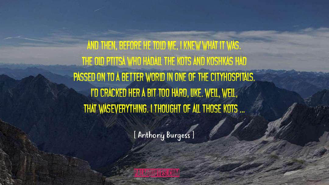 Anthony Burgess Quotes: And then, before he told