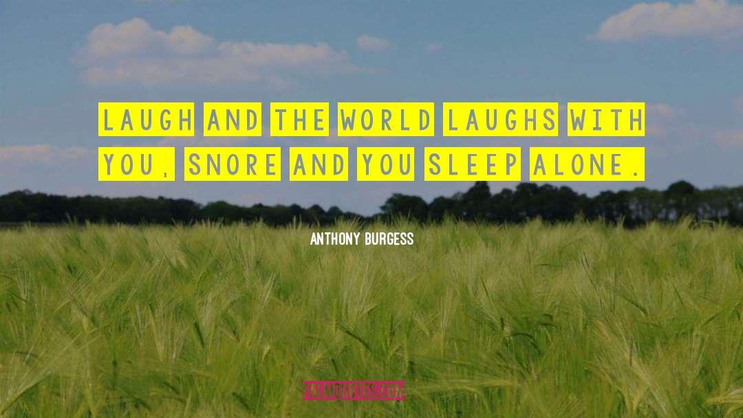 Anthony Burgess Quotes: Laugh and the world laughs