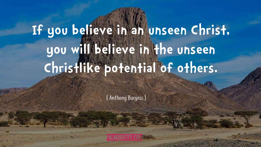 Anthony Burgess Quotes: If you believe in an