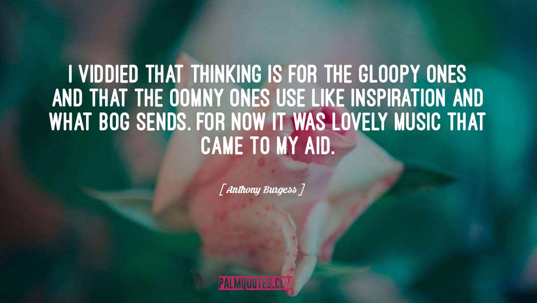 Anthony Burgess Quotes: I viddied that thinking is