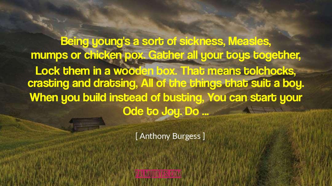 Anthony Burgess Quotes: Being young's a sort of