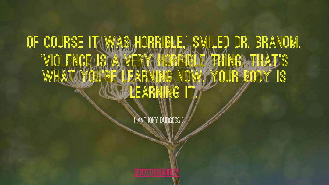 Anthony Burgess Quotes: Of course it was horrible,'