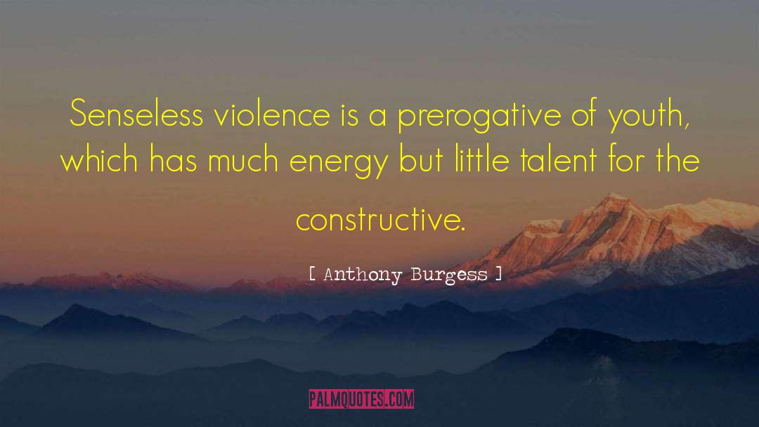 Anthony Burgess Quotes: Senseless violence is a prerogative