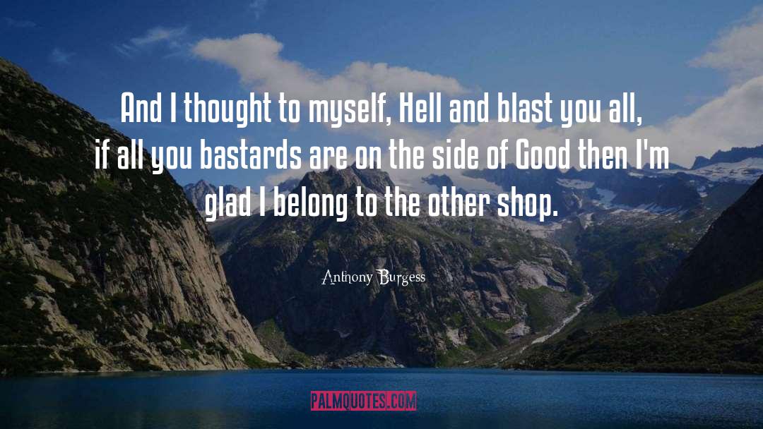 Anthony Burgess Quotes: And I thought to myself,