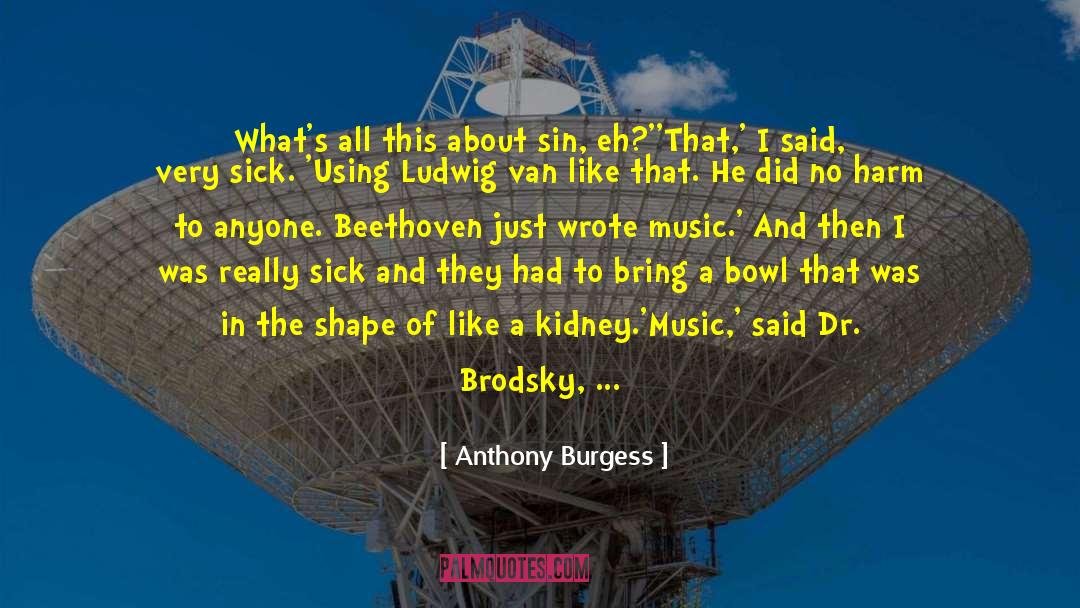 Anthony Burgess Quotes: What's all this about sin,