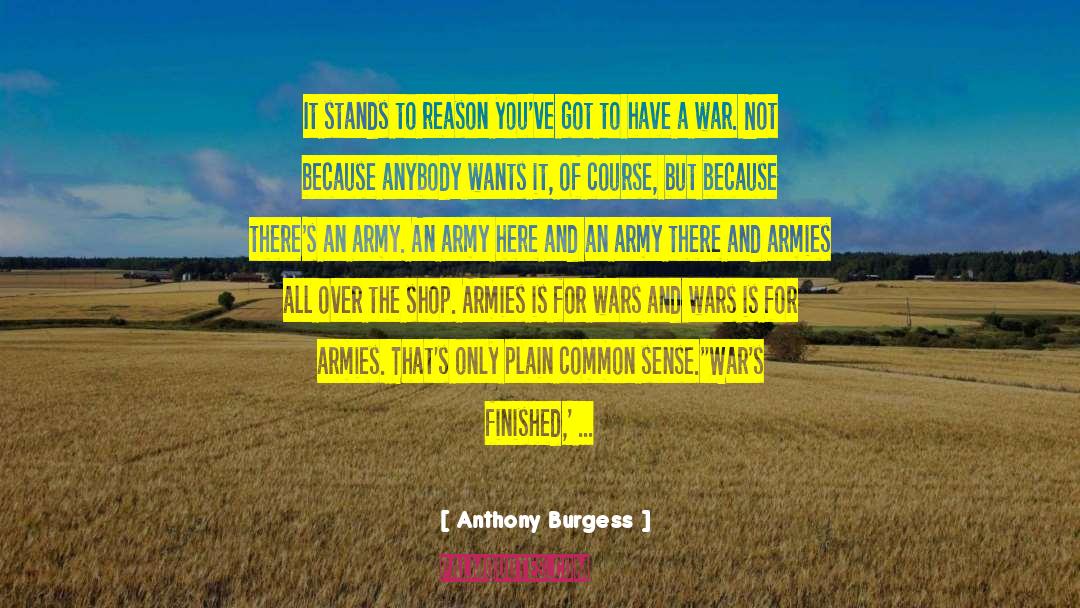 Anthony Burgess Quotes: It stands to reason you've