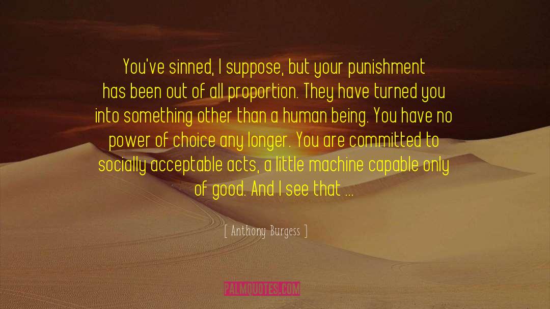 Anthony Burgess Quotes: You've sinned, I suppose, but