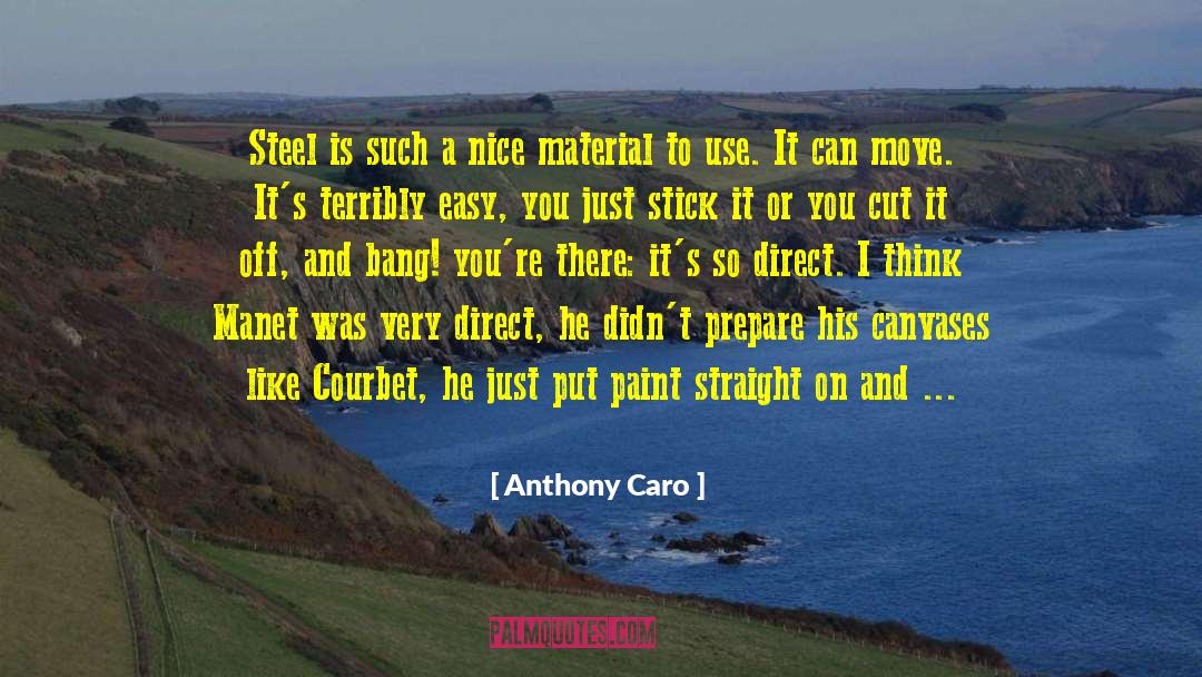 Anthony Caro Quotes: Steel is such a nice