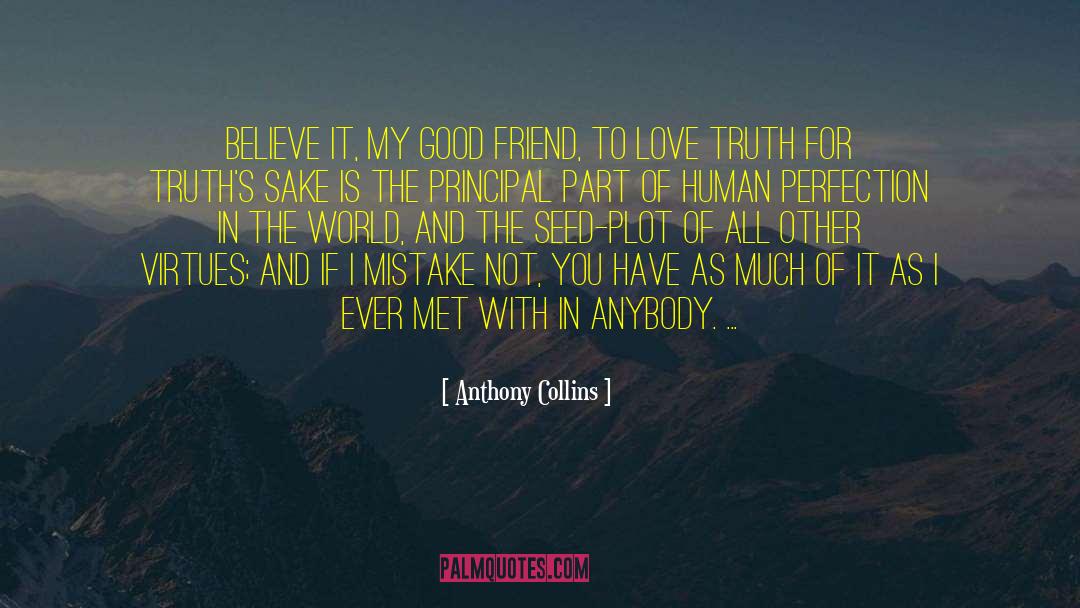 Anthony Collins Quotes: Believe it, my good friend,