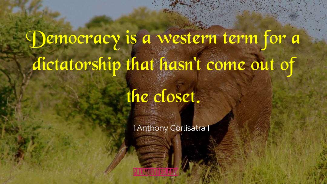 Anthony Corlisatra Quotes: Democracy is a western term
