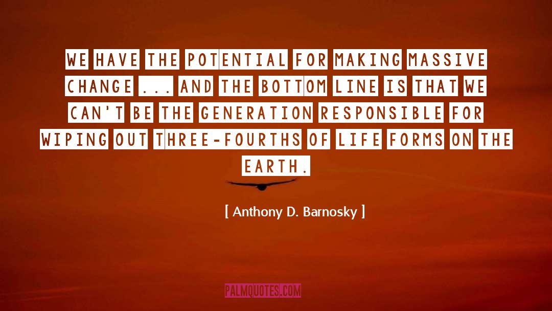 Anthony D. Barnosky Quotes: We have the potential for