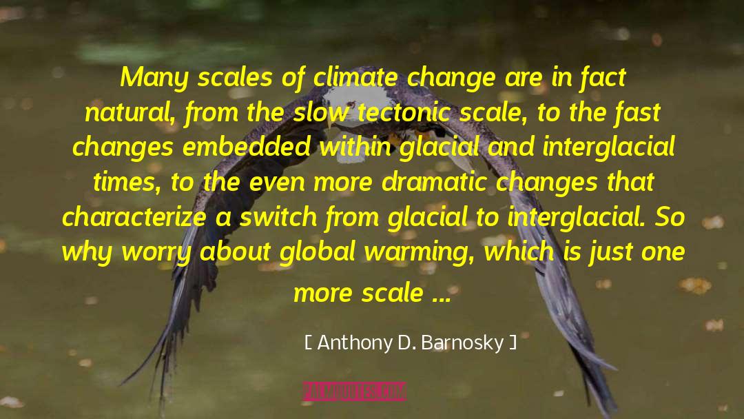 Anthony D. Barnosky Quotes: Many scales of climate change