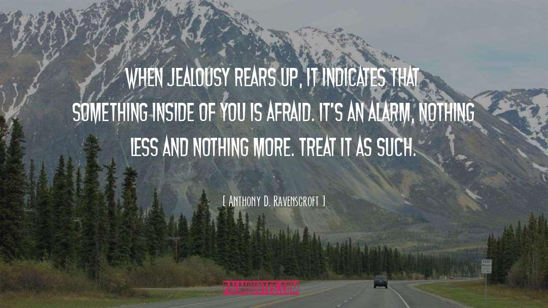 Anthony D. Ravenscroft Quotes: When jealousy rears up, it