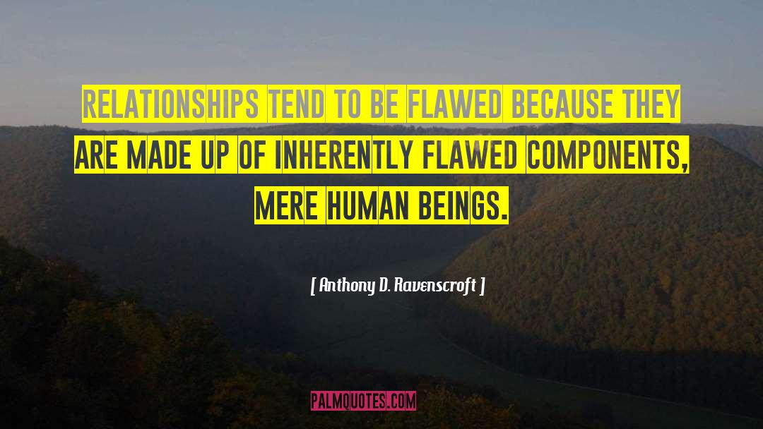 Anthony D. Ravenscroft Quotes: Relationships tend to be flawed