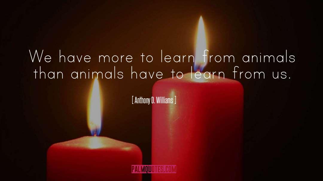 Anthony D. Williams Quotes: We have more to learn