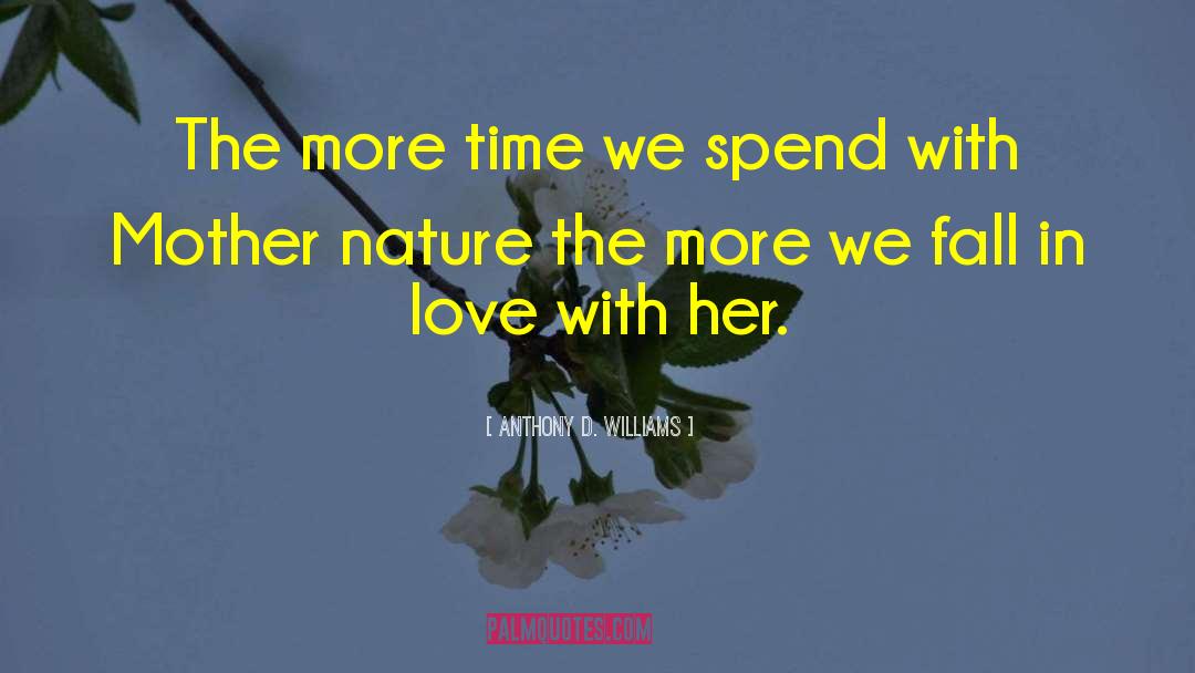 Anthony D. Williams Quotes: The more time we spend