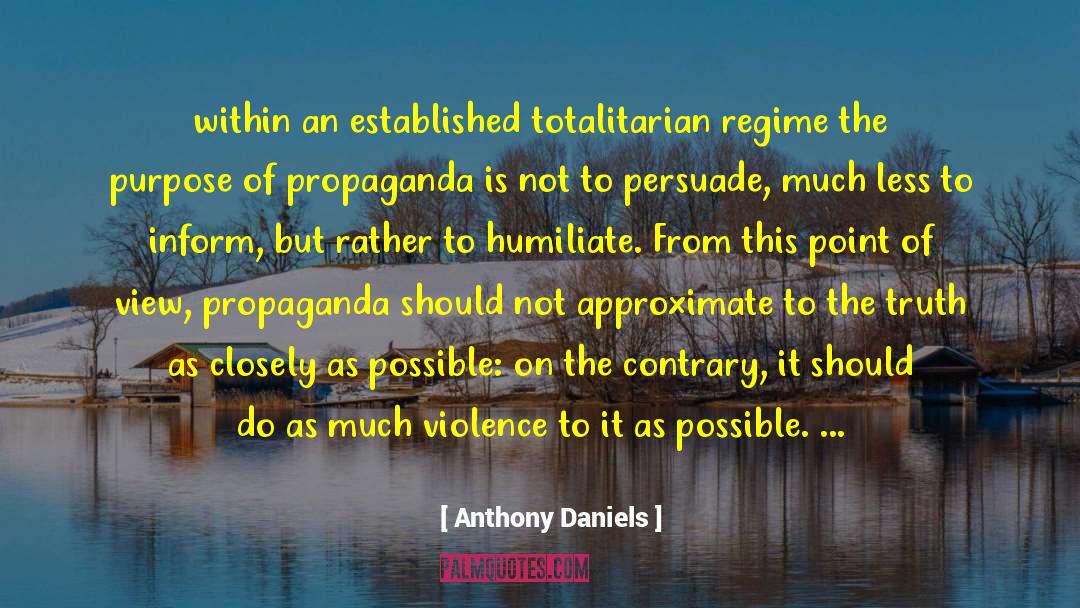 Anthony Daniels Quotes: within an established totalitarian regime