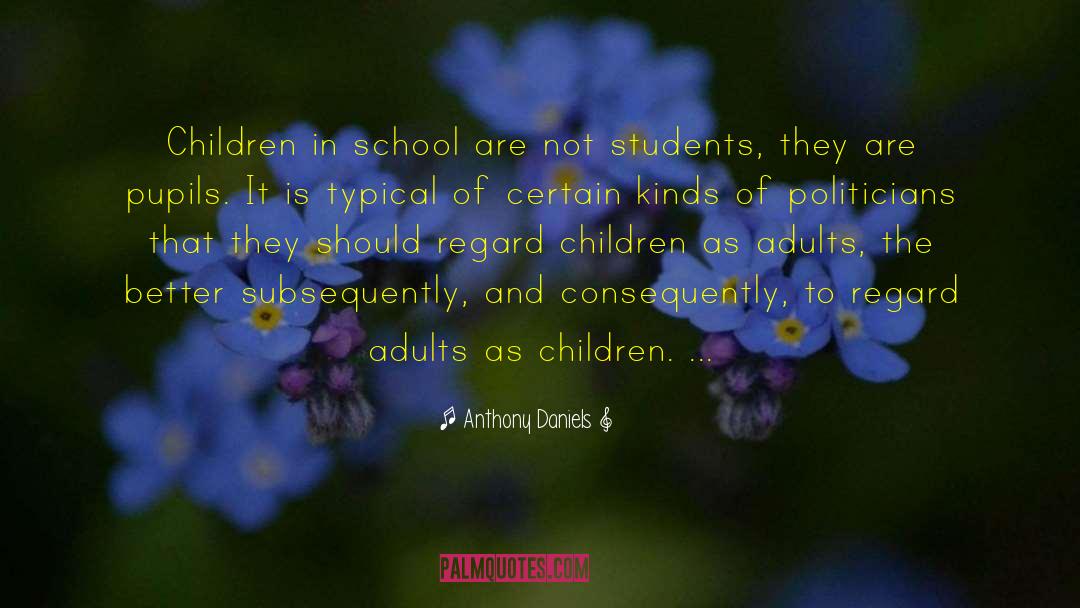 Anthony Daniels Quotes: Children in school are not