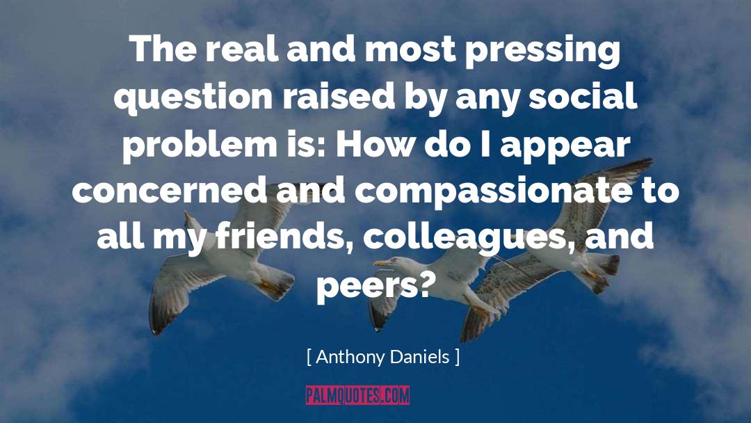 Anthony Daniels Quotes: The real and most pressing