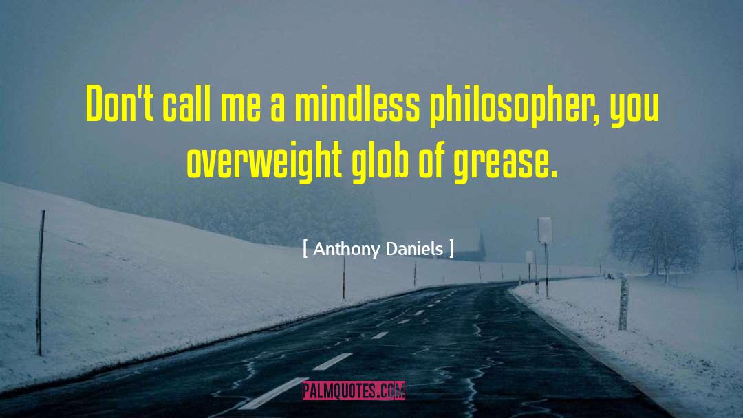 Anthony Daniels Quotes: Don't call me a mindless