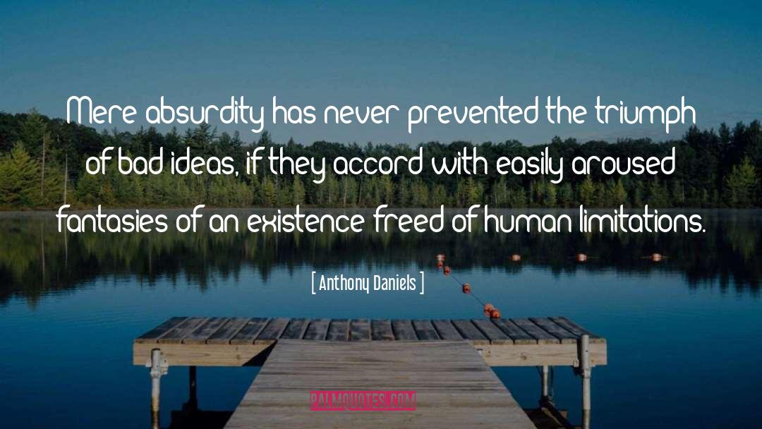 Anthony Daniels Quotes: Mere absurdity has never prevented