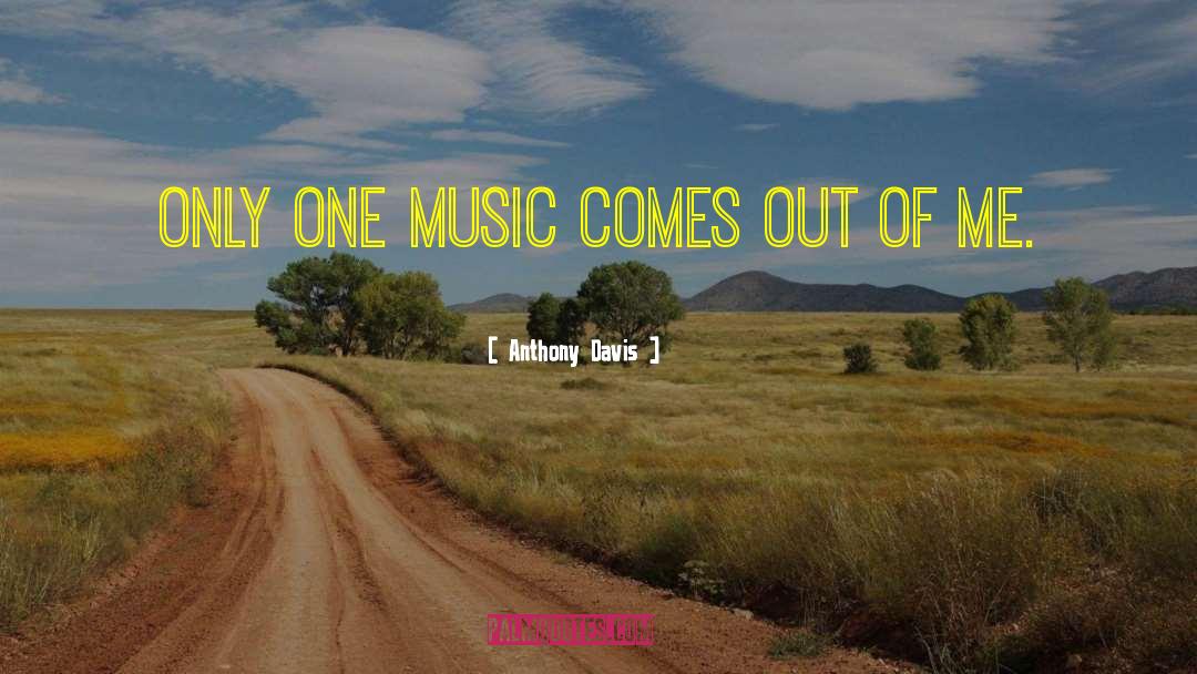 Anthony Davis Quotes: Only one music comes out