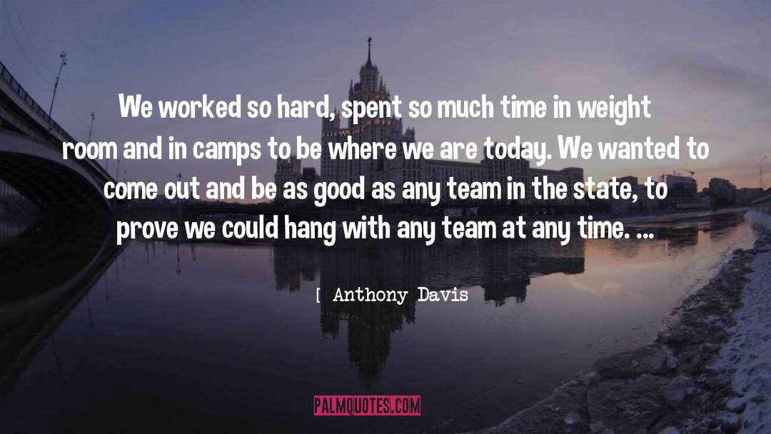 Anthony Davis Quotes: We worked so hard, spent
