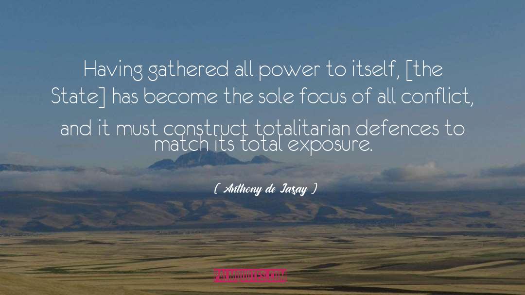 Anthony De Jasay Quotes: Having gathered all power to