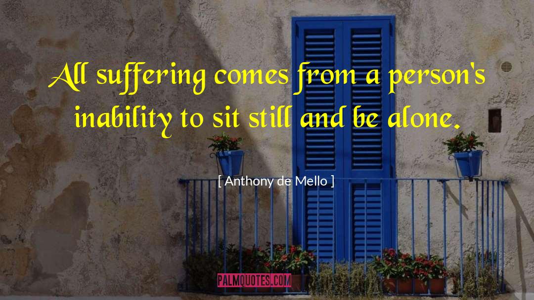 Anthony De Mello Quotes: All suffering comes from a