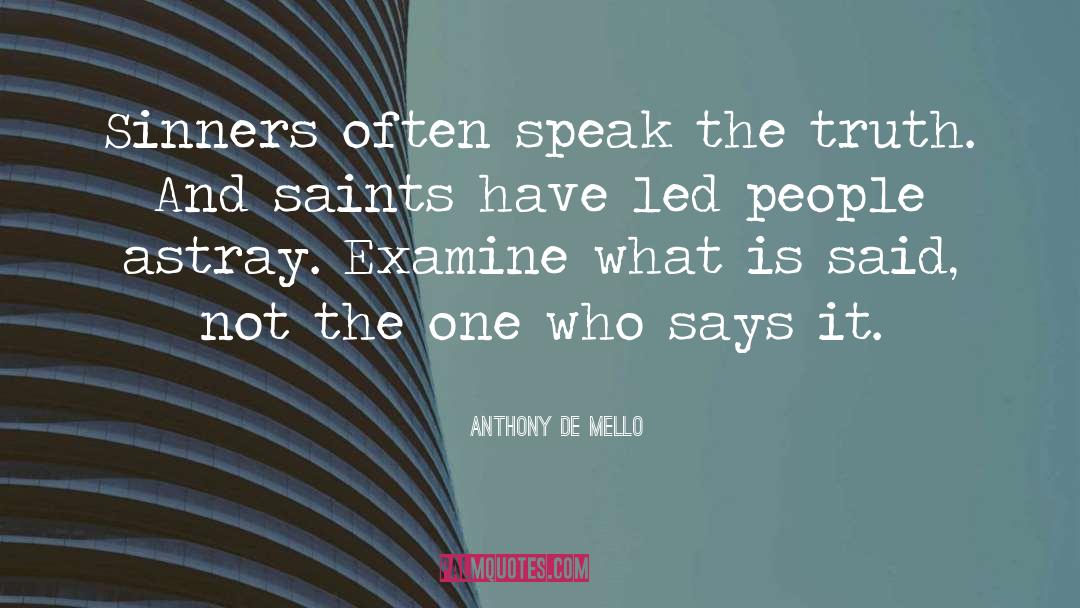 Anthony De Mello Quotes: Sinners often speak the truth.
