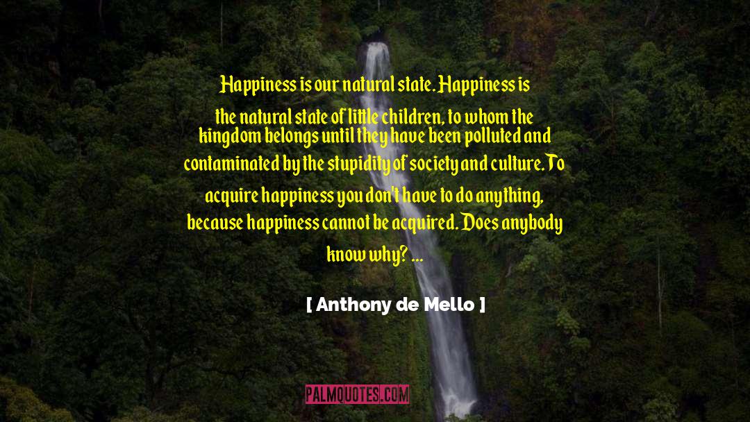 Anthony De Mello Quotes: Happiness is our natural state.