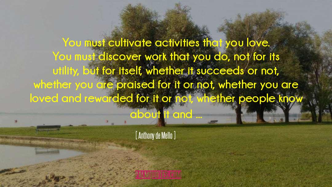 Anthony De Mello Quotes: You must cultivate activities that