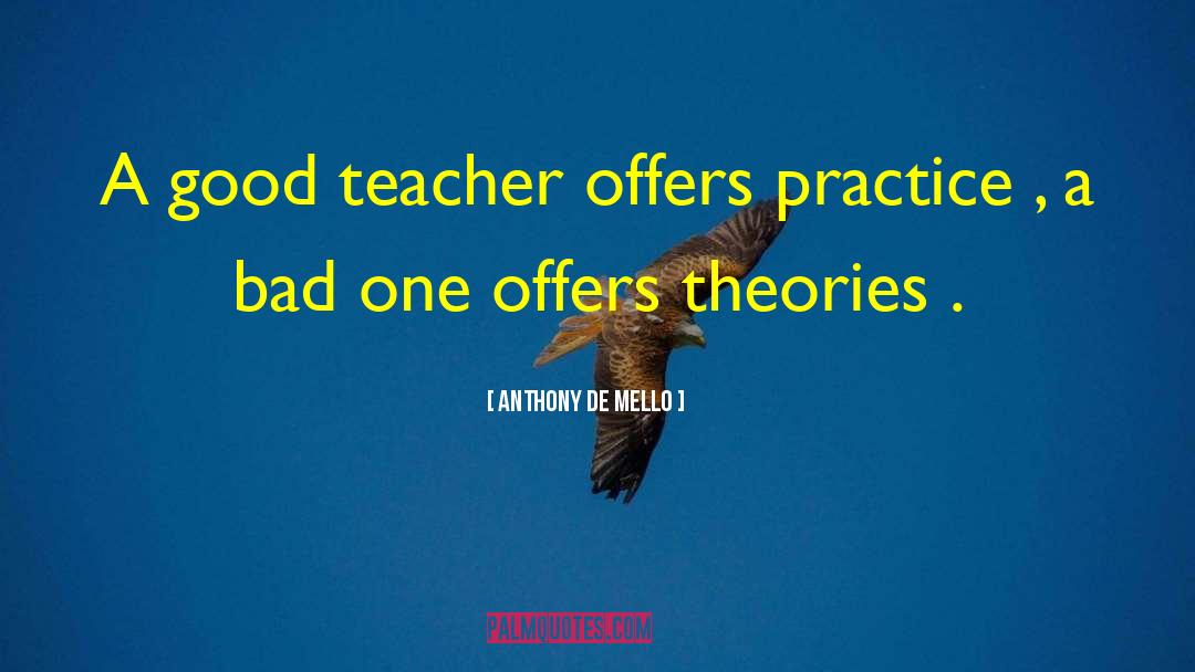 Anthony De Mello Quotes: A good teacher offers practice