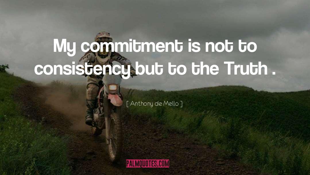 Anthony De Mello Quotes: My commitment is not to