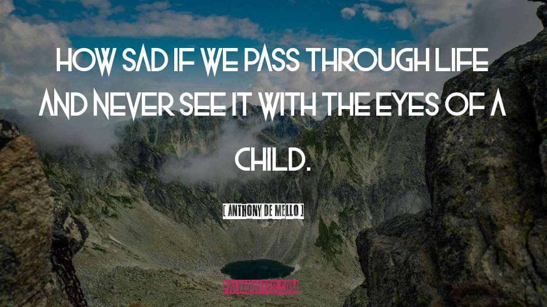 Anthony De Mello Quotes: How sad if we pass