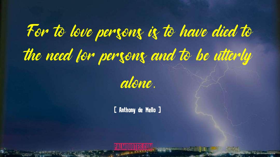 Anthony De Mello Quotes: For to love persons is