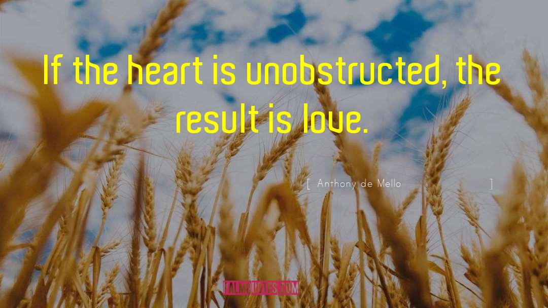 Anthony De Mello Quotes: If the heart is unobstructed,