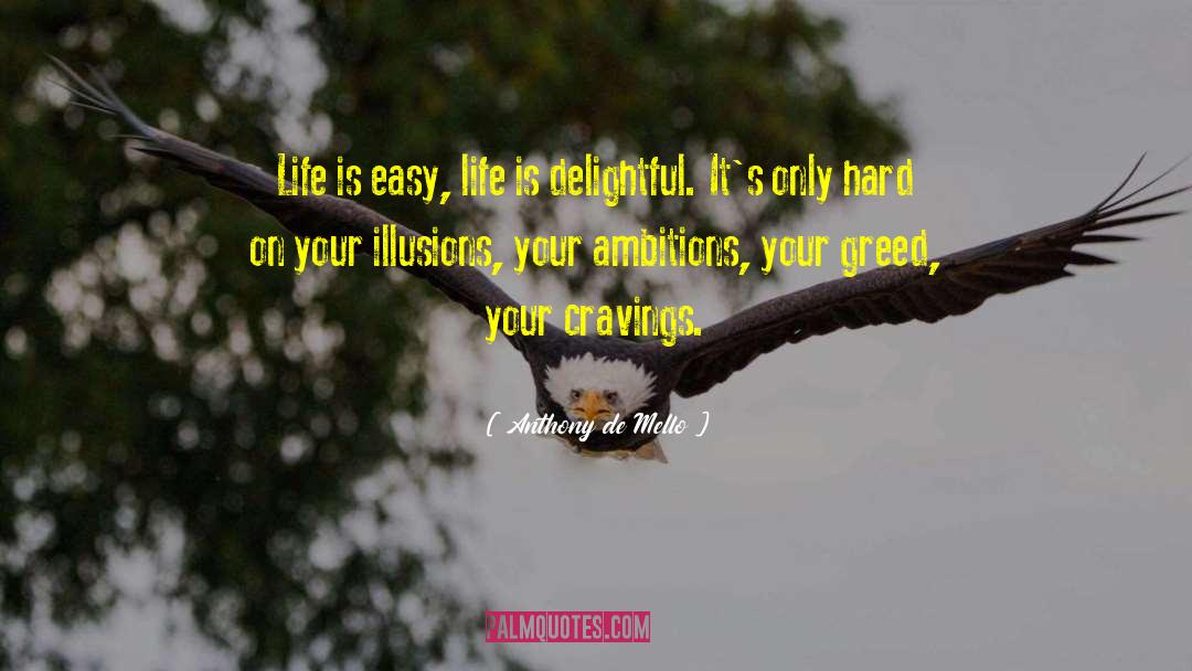 Anthony De Mello Quotes: Life is easy, life is