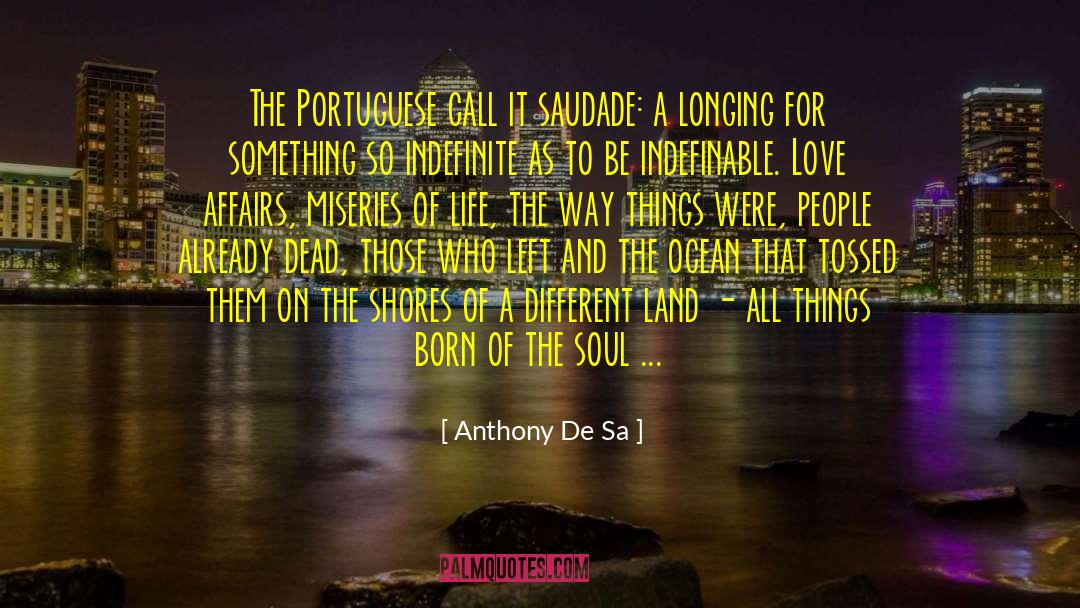 Anthony De Sa Quotes: The Portuguese call it saudade: