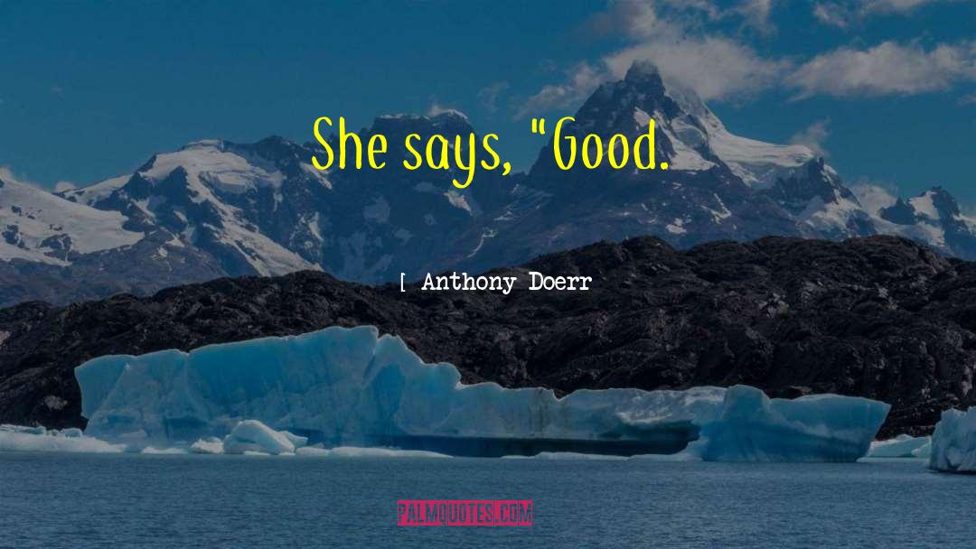 Anthony Doerr Quotes: She says, 