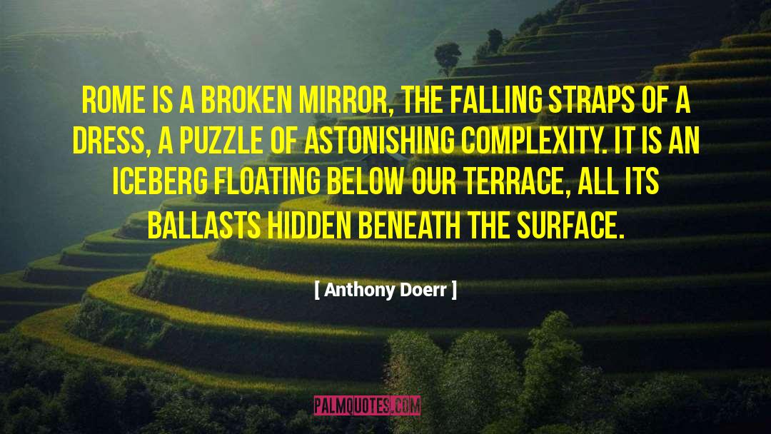 Anthony Doerr Quotes: Rome is a broken mirror,