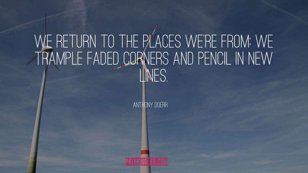 Anthony Doerr Quotes: We return to the places