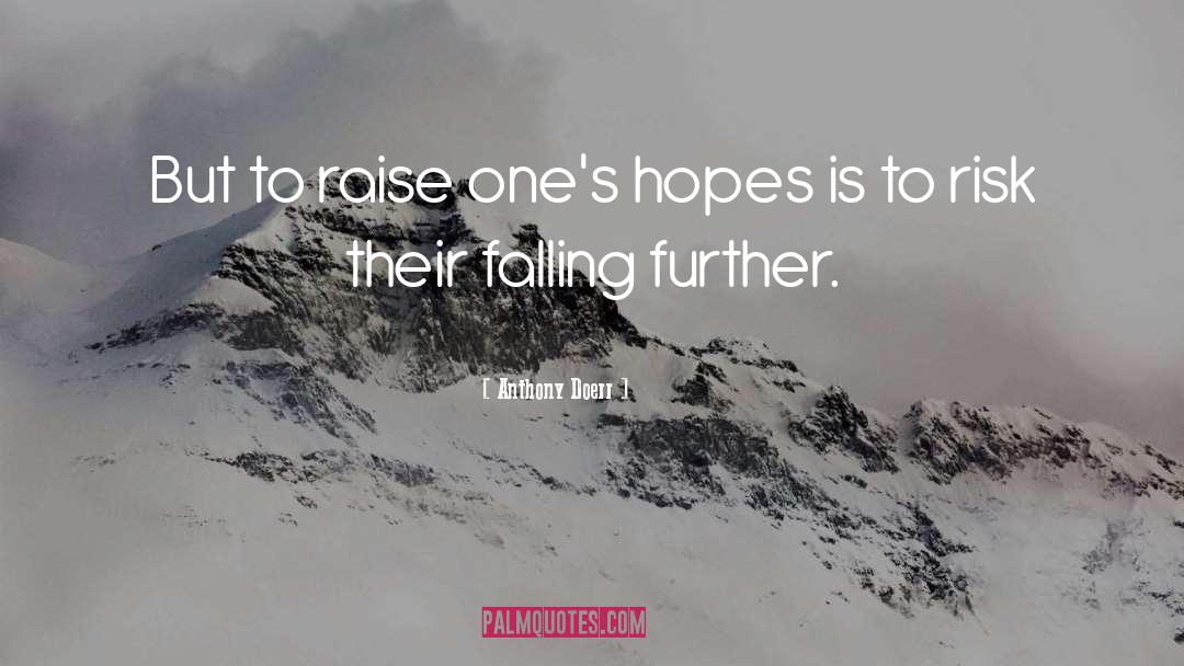 Anthony Doerr Quotes: But to raise one's hopes